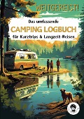 Weitgereist! Das umfassende CAMPING LOGBUCH für Kurztrips & Langzeit-Reisen - Tom Zauberkritzler
