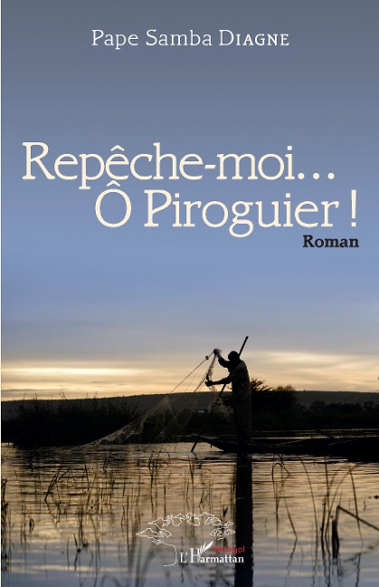 Repêche-moi...Ô Piroguier ! Roman - Papa Samba Diagne