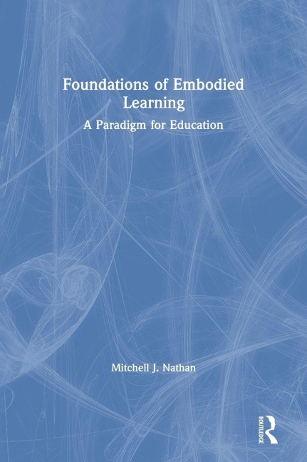 Foundations of Embodied Learning - Mitchell J. Nathan