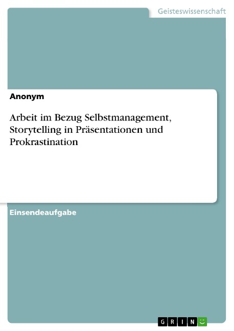 Arbeit im Bezug Selbstmanagement, Storytelling in Präsentationen und Prokrastination - 