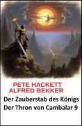 Cover-Bild zum Titel '¿ Der Zauberstab des Königs Der Thron von Cambalar 9' von 'Pete Hackett, Alfred Bekker'