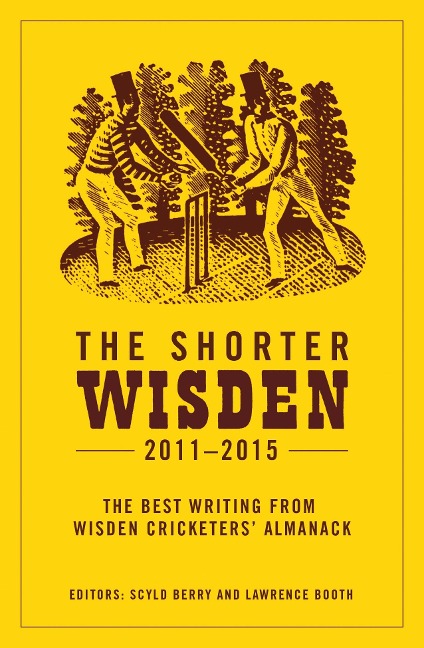 The Shorter Wisden 2011 - 2015 - Scyld Berry, Lawrence Booth