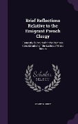 Brief Reflections Relative to the Emigrant French Clergy: Earnestly Submitted to the Humane Consideration of the Ladies of Great Britain - Fanny Burney