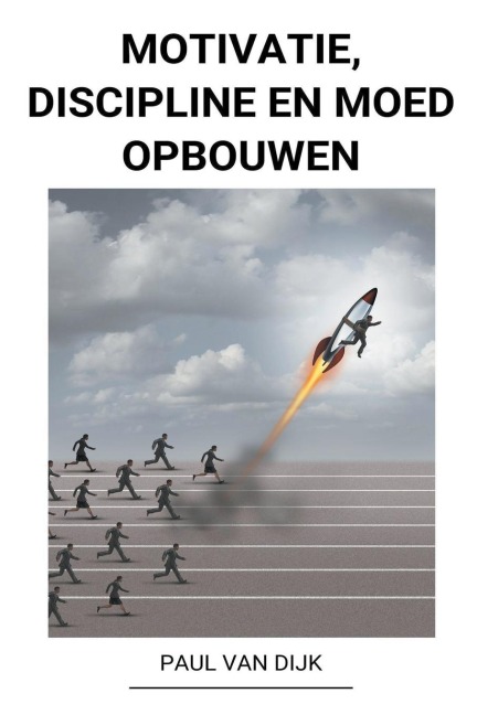 Motivatie, Discipline en Moed Opbouwen - Paul van Dijk