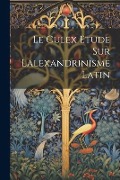 Le Culex Etude sur lalexandrinisme latin - Anonymous