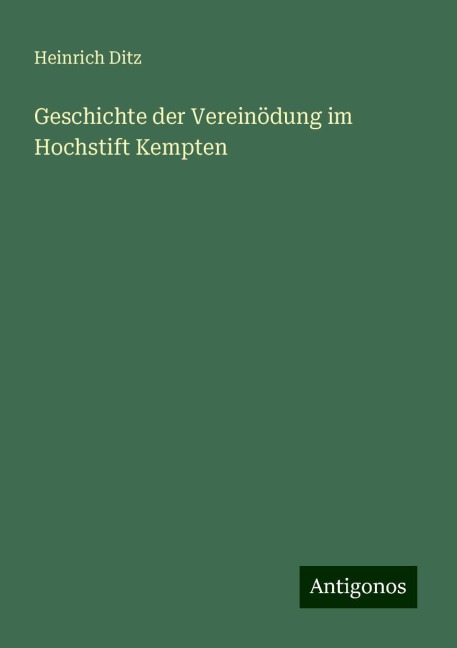 Geschichte der Vereinödung im Hochstift Kempten - Heinrich Ditz