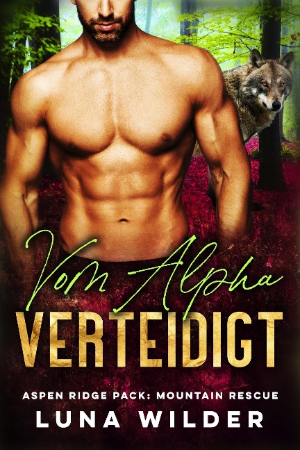 Vom Alpha Verteidigt (Aspen Ridge Pack: Mountain Rescue, #1) - Luna Wilder