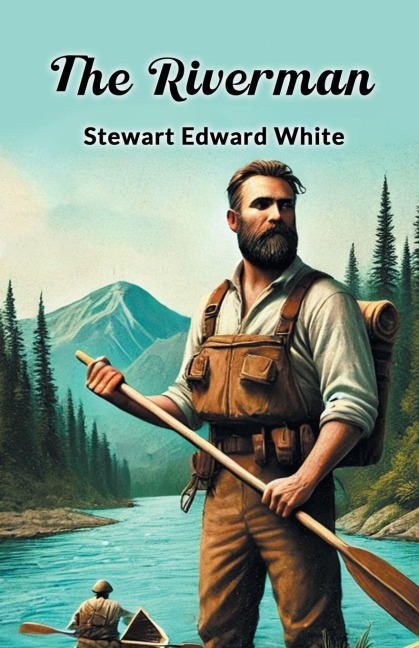 The Riverman - Stewart Edward White
