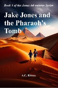 Cover-Bild zum Titel 'Jake Jones and the Pharaoh's Tomb (Jones Adventures Series, #1)' von 'A. C. Rivera'