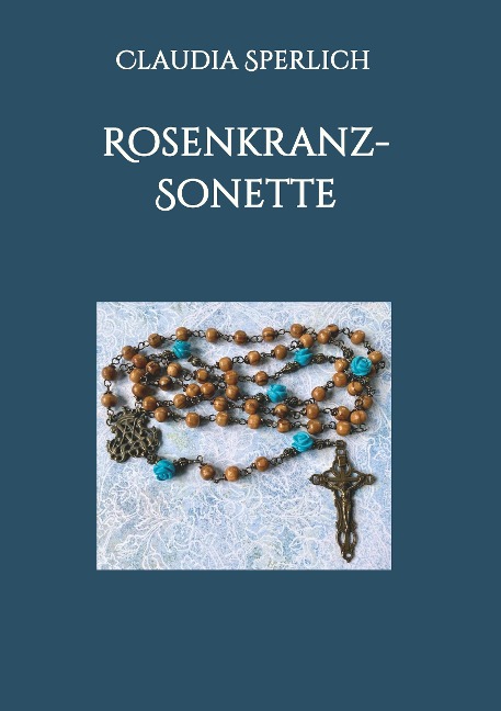 Rosenkranz-Sonette - Claudia Sperlich