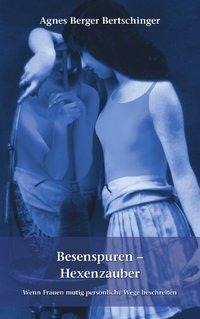 Besenspuren - Hexenzauber. - Agnes Berger Bertschinger