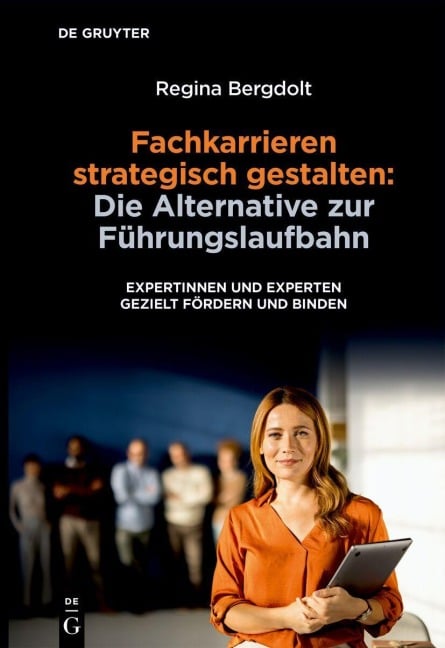 Fachkarrieren strategisch gestalten: Die Alternative zur Führungslaufbahn - Regina Bergdolt