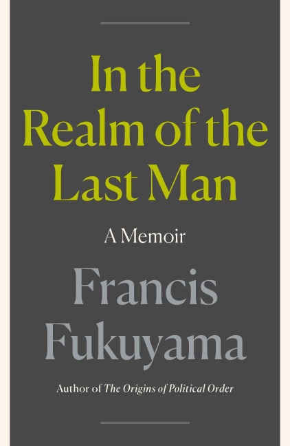 In the Realm of the Last Man - Francis Fukuyama