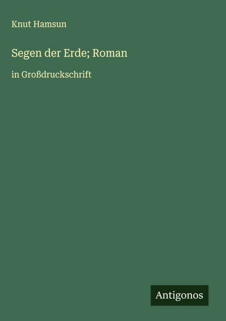 Segen der Erde; Roman - Knut Hamsun