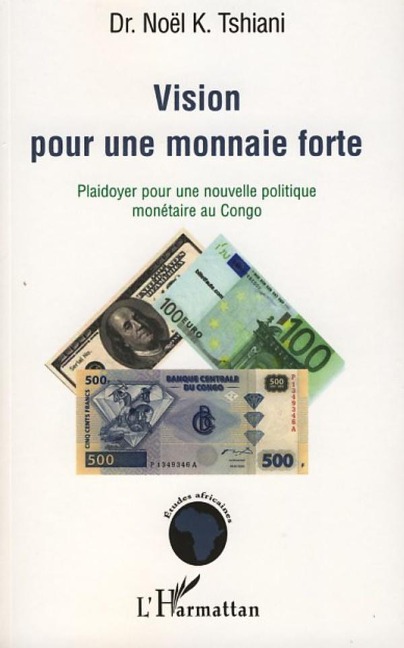 Vision pour une monnaie forte - Noël K. Tshiani