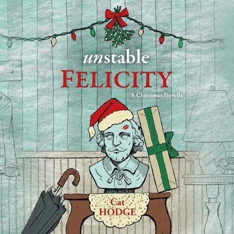 Unstable Felicity Lib/E: A Christmas Novella - Cat Hodge