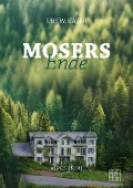 Cover-Bild zum Titel 'Mosers Ende' von 'Urs W. Käser'