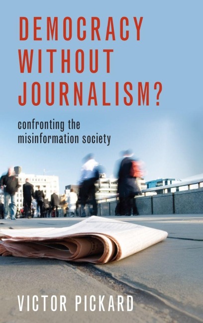 Democracy without Journalism? - Pickard