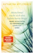 Manchmal sucht sich das Leben harte Wege. Wahre Geschichten, die berühren und Zuversicht geben. Von der Suche nach neuem Lebensmut: Wie Sie eine Lebenskrise meistern und Schicksalsschläge überwinden - Katharina Afflerbach