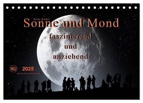 Sonne und Mond - faszinierend und anziehend (Tischkalender 2025 DIN A5 quer), CALVENDO Monatskalender - Peter Roder