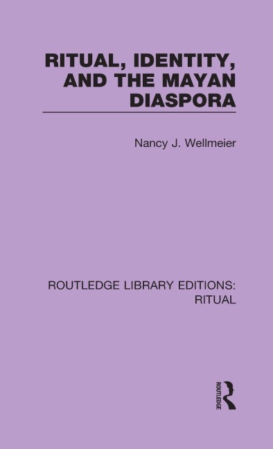 Ritual, Identity, and the Mayan Diaspora - Nancy J. Wellmeier