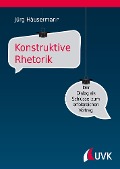 Cover-Bild zum Titel 'Konstruktive Rhetorik' von 'Jürg Häusermann'