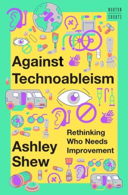 Against Technoableism - Ashley Shew