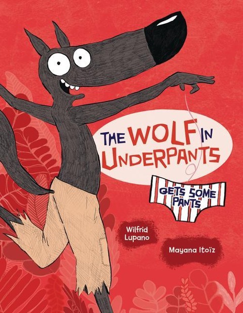 The Wolf in Underpants Gets Some Pants - Wilfrid Lupano