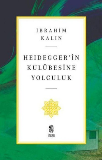 Heideggerin Kulübesine Yolculuk - Ibrahim Kalin
