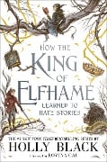 Cover-Bild zum Titel 'How the King of Elfhame Learned to Hate Stories' von 'Holly Black'