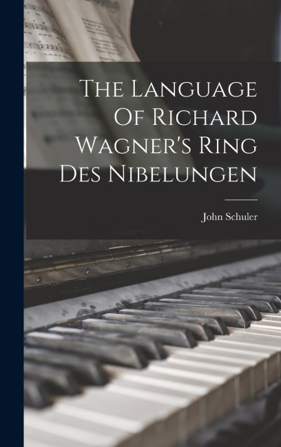 The Language Of Richard Wagner's Ring Des Nibelungen - John Schuler