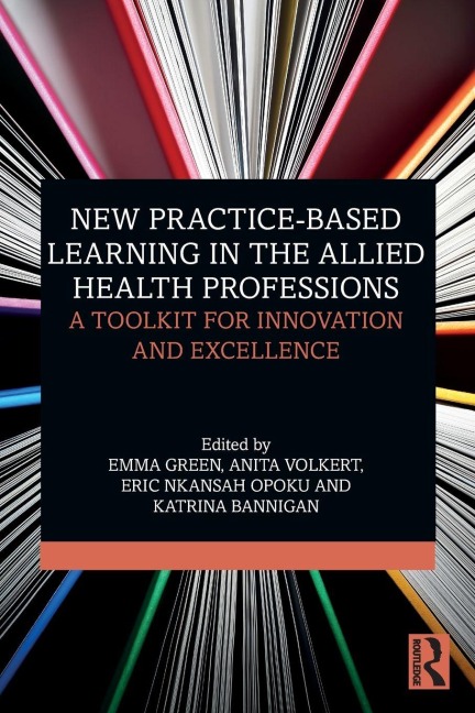 New Practice-based Learning in the Allied Health Professions - Emma Green, Anita Volkert, Eric Nkansah Opoku