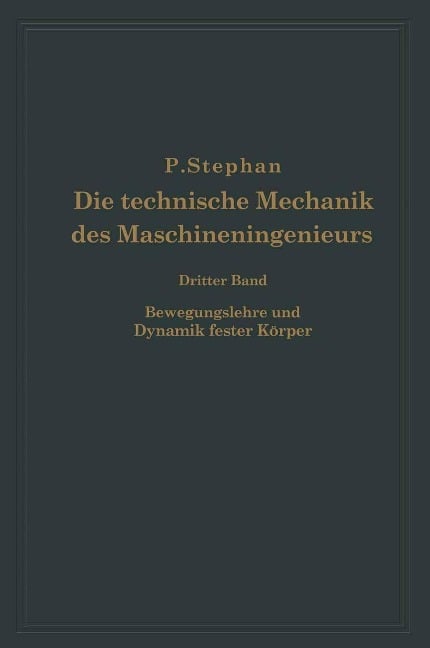 Die technische Mechanik des Maschineningenieurs mit besonderer Berücksichtigung der Anwendungen - P. Stephan