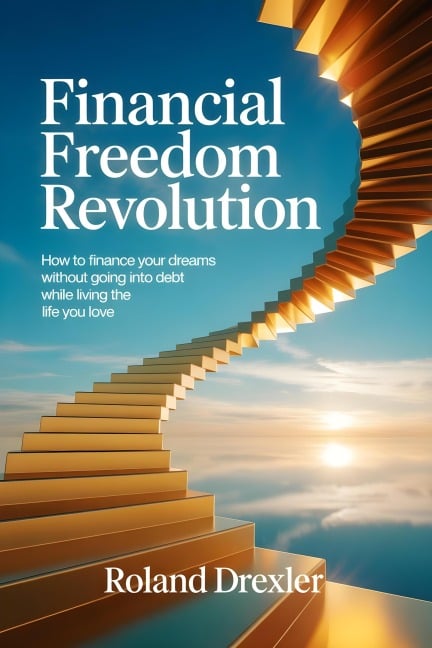 Financial Freedom Revolution - Roland Drexler