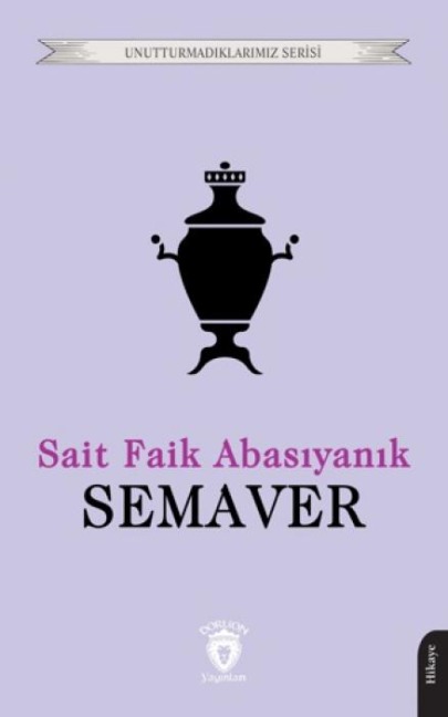 Semaver - Unutturmadiklarimiz Serisi - Sait Faik Abasiyanik