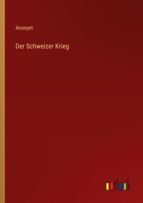 Der Schweizer Krieg - Anonym