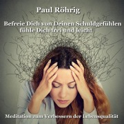 Cover-Bild zum Titel 'Befreie Dich von Deinen Schuldgefühlen fühle Dich frei und leicht' von 'Paul Röhrig, Paul Röhrig'