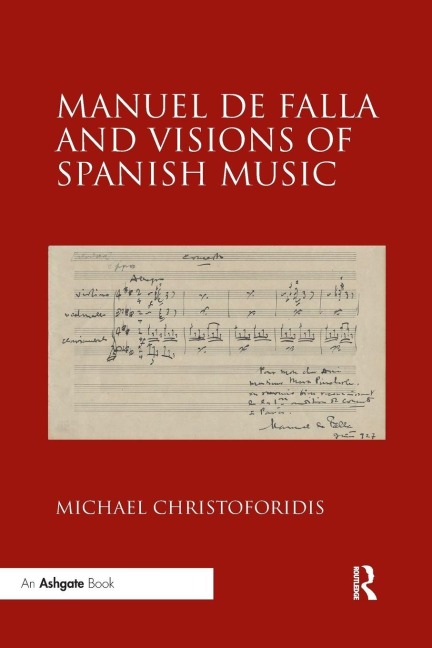 Manuel de Falla and Visions of Spanish Music - Michael Christoforidis
