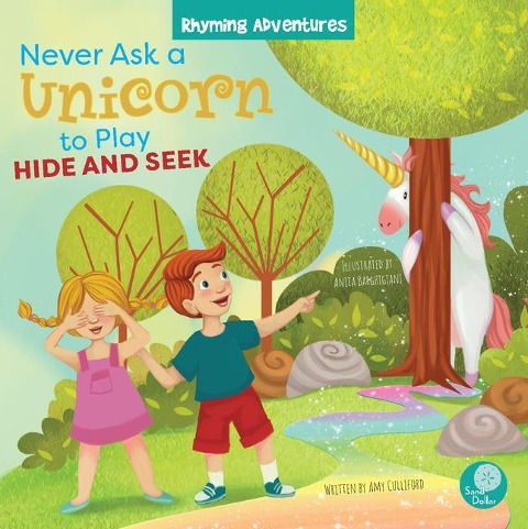 Never Ask a Unicorn to Play Hide and Seek - Amy Culliford, Anita Barghigiani