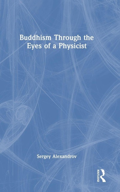 Buddhism Through the Eyes of a Physicist - Sergey Alexandrov