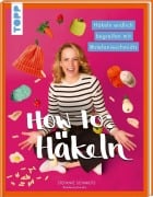 Cover-Bild zum Titel 'HOW TO: HÄKELN' von 'Stefanie Schmidts'
