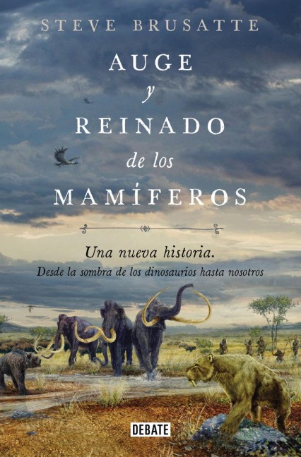 Auge Y Reinado de Los Mamíferos / The Rise and Reign of the Mammals - Steve Brusatte