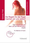Cover-Bild zum Titel 'Die Regeln für die Regel machen wir uns selbst! Das Initiationsbuch, das Lust auf Menstruation macht' von 'Gabriele Pröll'