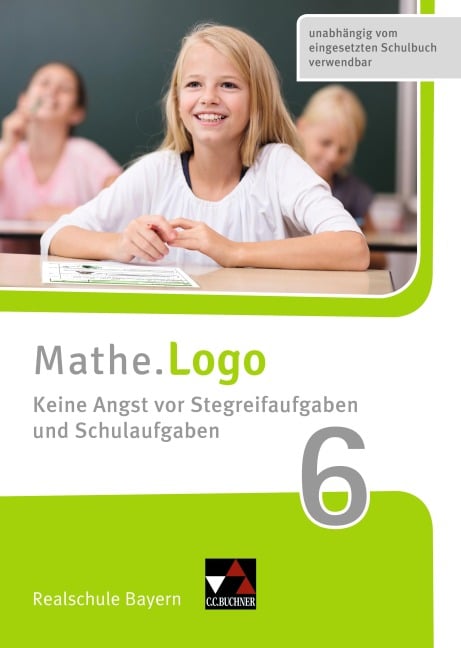 Mathe.Logo Realschule Bayern. Keine Angst vor Stegreifaufgaben und Schulaufgaben 6 - Patricia Weixler, Simon Weixler