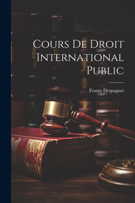 Cours De Droit International Public - Frantz Despagnet