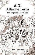 A.T. Allarme Terra. SOS un pianeta al collasso - Carlo Crescitelli