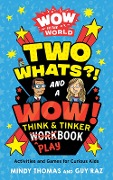 Wow in the World: Two Whats?! and a Wow! Think & Tinker Playbook - Mindy Thomas, Guy Raz