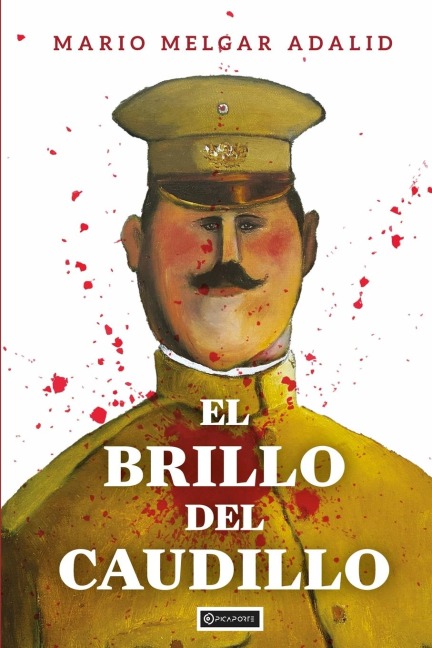 El brillo del caudillo - Mario Melgar Adalid