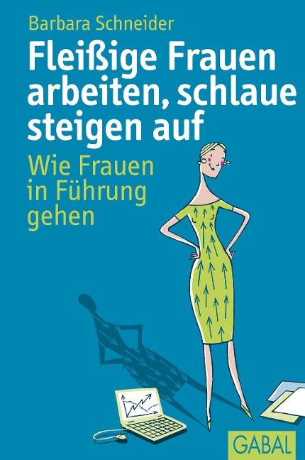 Fleißige Frauen arbeiten, schlaue steigen auf - Barbara Schneider