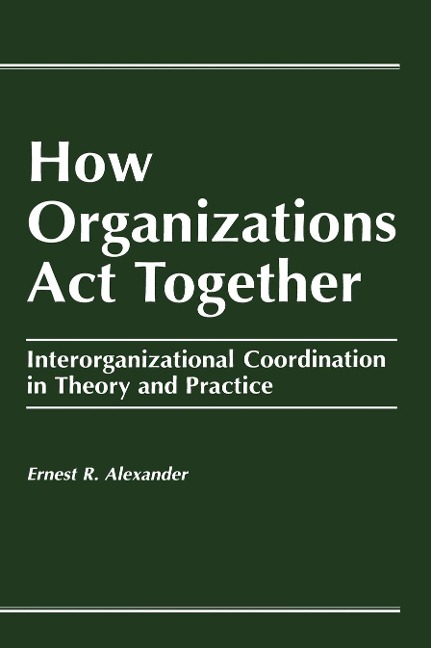How Organizations Act Together - E. Alexander